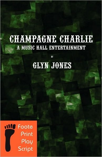 Champagne Charlie: A Music Hall Entertainment - Glyn Idris Jones - Books - Douglas Foote - 9789609841870 - July 1, 2010