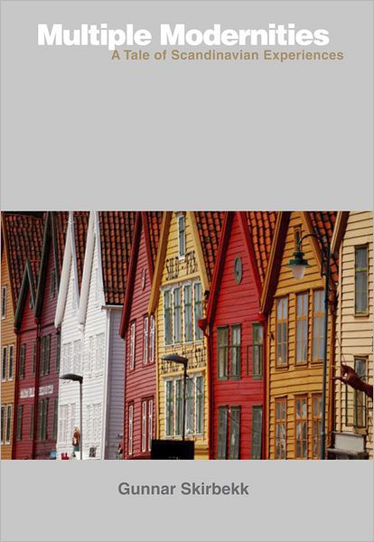 Cover for Gunnar Skirbekk · Multiple Modernities: A Tale of Scandinavian Experiences (Hardcover Book) (2011)