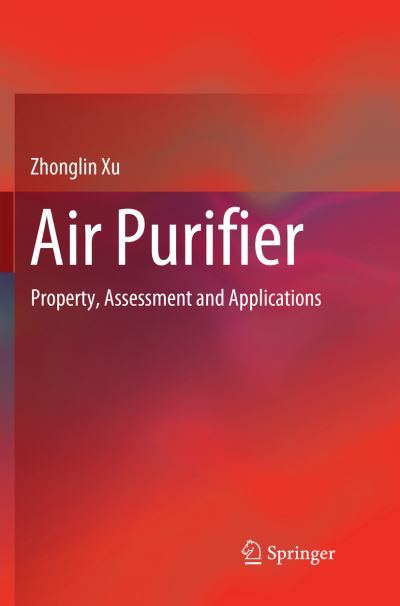 Cover for Zhonglin Xu · Air Purifier: Property, Assessment and Applications (Paperback Bog) [Softcover Reprint of the Original 1st 2019 edition] (2018)
