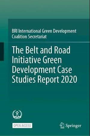 Cover for BRI International Green Development · The Belt and Road Initiative Green Development Case Studies Report 2020 (Hardcover Book) [1st ed. 2022 edition] (2021)