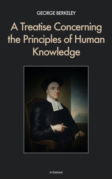 A Treatise Concerning the Principles of Human Knowledge - George Berkeley - Kirjat - FV éditions - 9791029909870 - tiistai 1. syyskuuta 2020