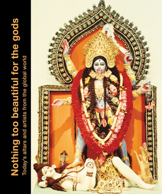 Nothing too Beautiful for the Gods : Today’s Altars and Artists from the Global World - Berengere Primat - Books - Five Continents Editions - 9791254600870 - February 10, 2025