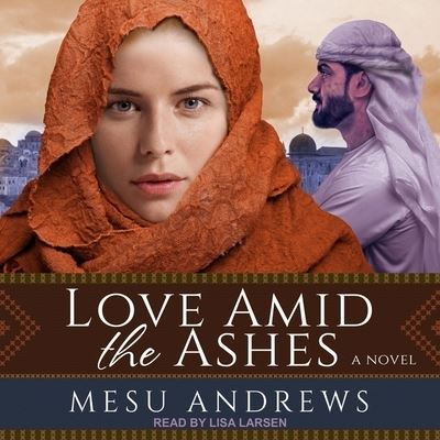 Cover for Mesu Andrews · Love Amid the Ashes (CD) (2019)