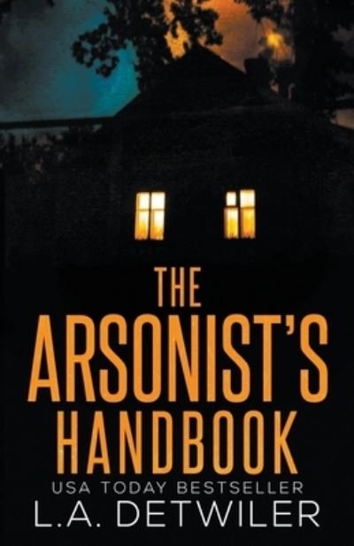 Cover for L a Detwiler · The Arsonist's Handbook (Pocketbok) (2021)