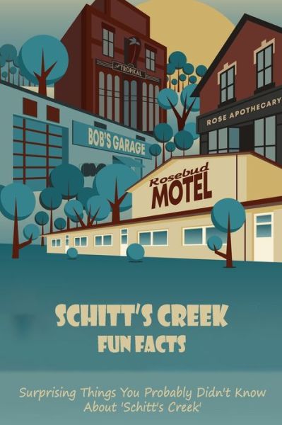 Schitt's Creek Fun Facts: Surprising Things You Probably Didn't Know About 'Schitt's Creek' - Ray Michael - Livros - Independently Published - 9798422859870 - 25 de fevereiro de 2022