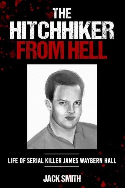 Cover for Jack Smith · The Hitchhiker from Hell: Life of Serial Killer James Waybern Hall (Paperback Bog) (2021)