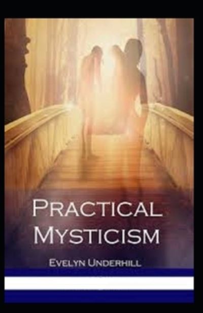 Practical Mysticism Illustrated - Evelyn Underhill - Książki - Independently Published - 9798510534870 - 26 maja 2021