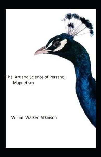 Cover for William Walker Atkinson · The Art and Science of Personal Magnetism illustrated (Paperback Book) (2021)
