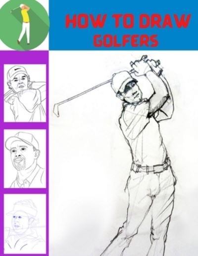 Cover for Jami Stavesoon · How To Draw Golfers: Learn To Draw Golfers With Simple Step-by-step Instructions! (Paperback Book) (2021)