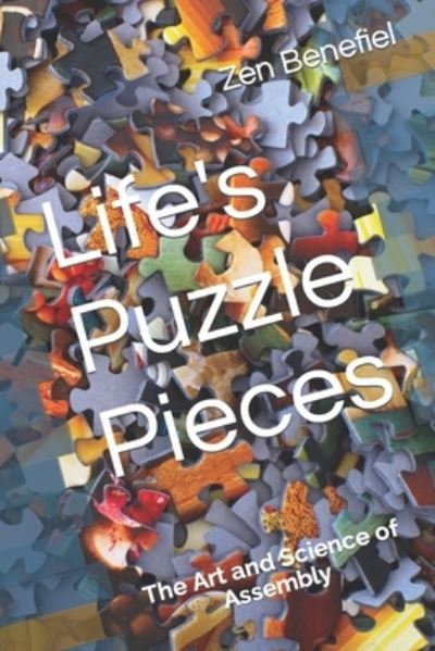 Life's Puzzle Pieces: The Art and Science of Assembly - Zen Benefiel Mba - Libros - Independently Published - 9798560175870 - 7 de noviembre de 2020