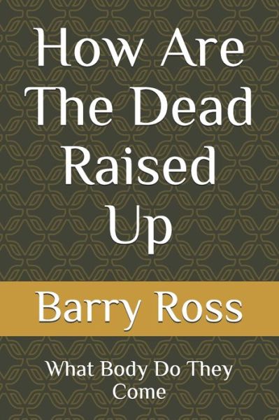 How Are The Dead Raised Up - Barry Ross - Books - Independently Published - 9798569549870 - November 22, 2020