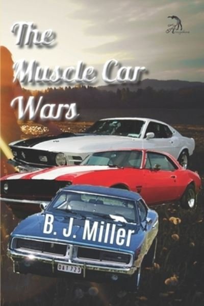 The Muscle Car Wars - B J Miller - Books - Independently Published - 9798591485870 - January 6, 2021