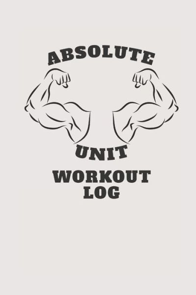 Absolute Unit Workout Log - Sean Mcgowan - Books - Independently Published - 9798605504870 - January 28, 2020