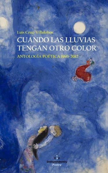 Cuando Las Lluvias Tengan Otro Color - Luis Cruz-Villalobos - Livros - Independently Published - 9798615095870 - 10 de junho de 2019