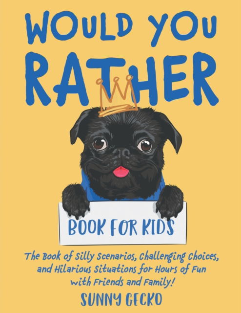 Cover for Sunny Gecko · Would You Rather Book for Kids: The Book of Silly Scenarios, Challenging Choices, and Hilarious Situations for Hours of Fun with Friends and Family! - Game Book Gift Ideas (Paperback Book) (2020)