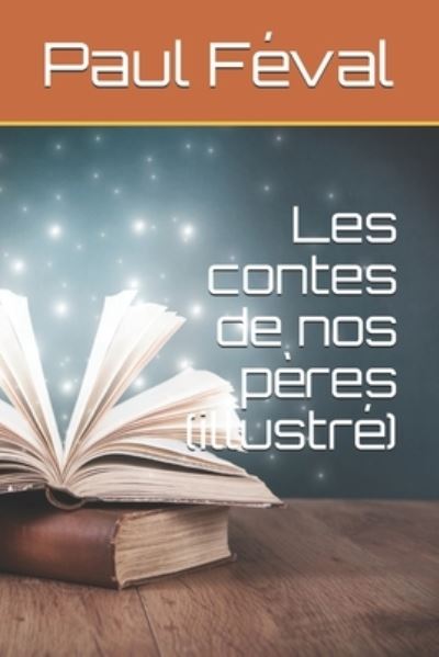 Cover for Paul Feval · Les contes de nos peres (illustre) (Paperback Book) (2021)