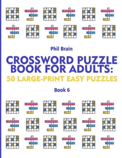 Cover for Brain Phil Brain · Crossword Puzzle Book for Adults: 50 Large-Print Easy Puzzles (book 6) (Paperback Book) (2021)