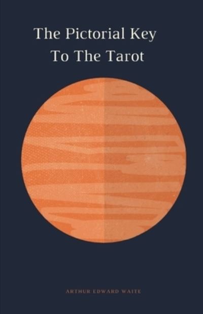 The Pictorial Key To The Tarot (1910) - Illustrated - Arthur Edward Waite - Books - Independently Published - 9798714264870 - February 27, 2021