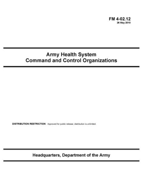 FM 4-02.12 Army Health System Command and Control Organizations - U S Army - Böcker - Independently Published - 9798738194870 - 15 april 2021