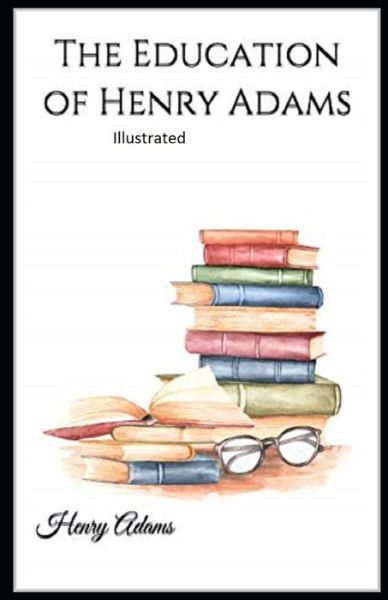 Cover for Henry Adams · The Education of Henry Adams Illustrated (Pocketbok) (2021)