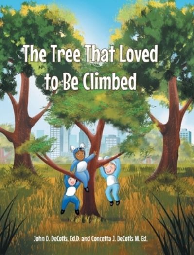 Cover for John D Decotis Ed D · The Tree That Loved to Be Climbed (Innbunden bok) (2022)