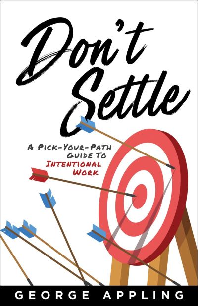 Cover for George Appling · Don't Settle: A Pick-Your-Path Guide to Intentional Work (Hardcover Book) (2024)