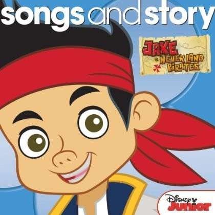 Cover for Songs &amp; Story · Jake &amp; The Never Land Pirates (CD) (2013)