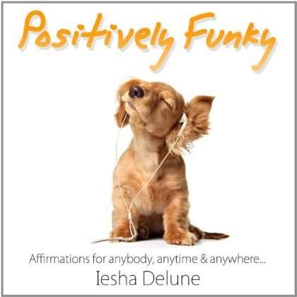 Cover for Iesha Delune · Positively Funky-affirmations for Anybody Anytime (CD) (2009)