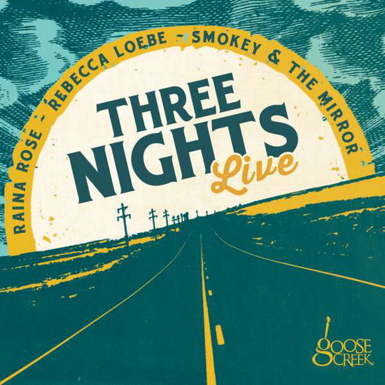 Cover for Rebecca Loebe &amp; Raina Rose &amp; Smokey &amp; the Mirror · Three Nights Live (CD) (2020)