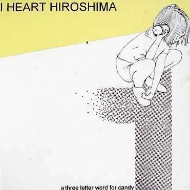 Cover for I Heart Hiroshima · 3 Letter Word for Candy (CD) (2006)