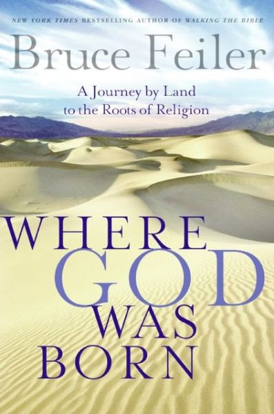 Cover for Bruce Feiler · Where God Was Born: a Journey by Land to the Roots of Religion (Hardcover Book) [First edition] (2005)