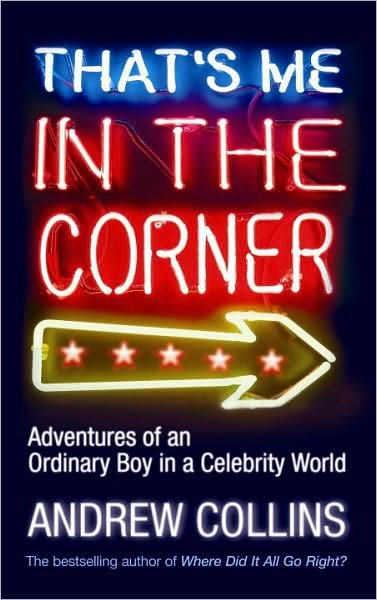 Cover for Andrew Collins · That's Me in the Corner: Adventures of an ordinary boy in a celebrity world (Paperback Book) (2008)