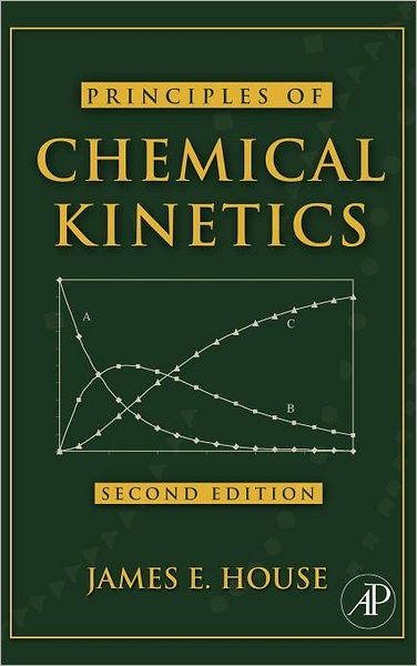 Cover for House, James E. (Professor Emeritus, Illinois State University, Normal, IL, USA) · Principles of Chemical Kinetics (Hardcover Book) (2007)