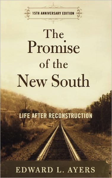 Cover for Ayers, Edward L. (Dean, College and Graduate School of Arts and Sciences, and Hugh P. Kelley Professor of History, Dean, College and Graduate School of Arts and Sciences, and Hugh P. Kelley Professor of History, University of Virginia) · The Promise of the New South: Life After Reconstruction - 15th Anniversary Edition (Hardcover Book) [Anniversary edition] (2007)