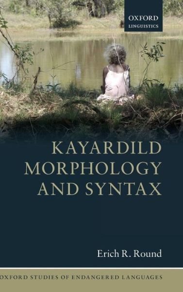 Cover for Round, Erich R. (Lecturer in Linguistics, University of Queensland) · Kayardild Morphology and Syntax - Oxford Studies of Endangered Languages (Inbunden Bok) (2012)