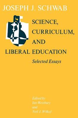 Cover for Joseph J. Schwab · Science, Curriculum, and Liberal Education: Selected Essays (Paperback Book) [New edition] (1982)