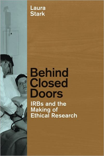 Behind Closed Doors: IRBs and the Making of Ethical Research - Morality and Society Series - Laura Stark - Books - The University of Chicago Press - 9780226770871 - February 1, 2012