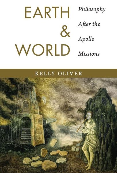 Cover for Kelly Oliver · Earth and World: Philosophy After the Apollo Missions (Paperback Book) (2015)