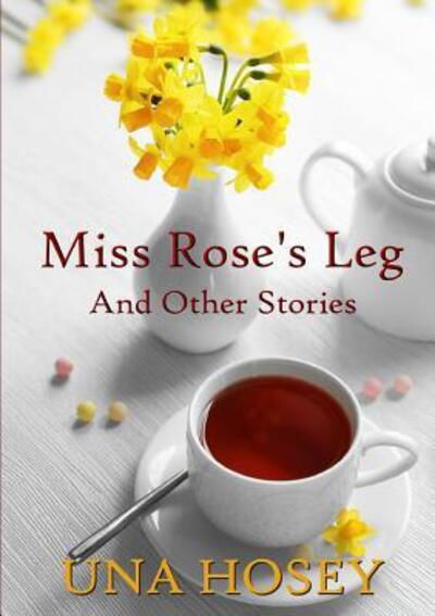 Cover for Una Hosey · Miss Rose's Leg and Other Stories (Paperback Book) (2019)