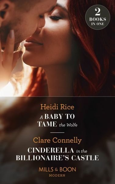 A Baby To Tame The Wolfe / Cinderella In The Billionaire's Castle: A Baby to Tame the Wolfe (Passionately Ever After...) / Cinderella in the Billionaire's Castle (Passionately Ever After...) - Heidi Rice - Bøger - HarperCollins Publishers - 9780263300871 - 23. juni 2022