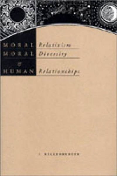 Cover for Kellenberger, James (California STate University at Northridge) · Moral Relativism, Moral Diversity, and Human Relationships (Paperback Book) (2003)