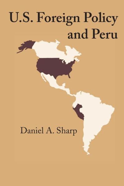 U.S. Foreign Policy and Peru - Daniel A. Sharp - Bücher - University of Texas Press - 9780292771871 - 1. August 2014