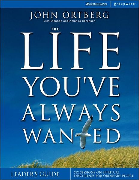 Cover for John Ortberg · The Life You've Always Wanted Leader's Guide: Six Sessions on Spiritual Disciplines for Ordinary People (Paperback Book) [Rev edition] (2004)