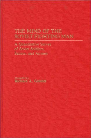 Cover for Richard A. Gabriel · The Mind of the Soviet Fighting Man: A Quantitative Survey of Soviet Soldiers, Sailors, and Airmen (Gebundenes Buch) (1984)