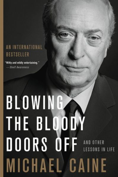 Blowing the bloody doors off and other lessons in life - Michael Caine - Livros -  - 9780316451871 - 30 de outubro de 2018