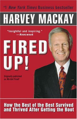 Cover for Harvey Mackay · Fired Up!: How the Best of the Best Survived and Thrived After Getting the Boot (Paperback Book) (2005)