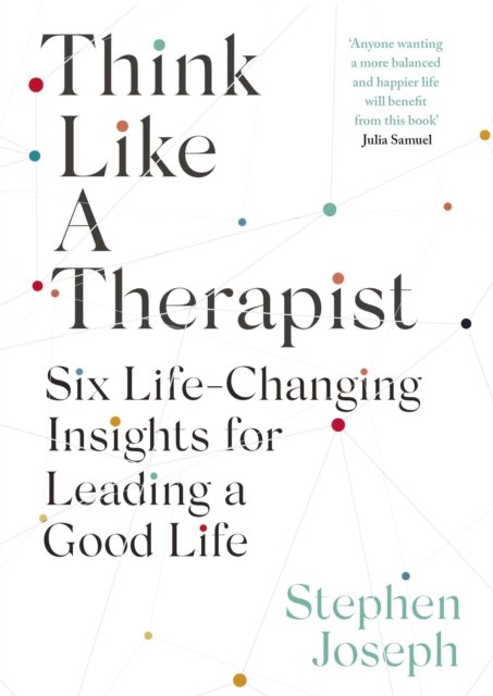 Cover for Professor Stephen Joseph · Think Like a Therapist: Six Life-Changing Insights for Leading a Good Life (Paperback Book) (2023)