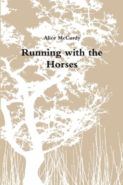 Running with the Horses - Alice McCurdy - Livros - Lulu Press, Inc. - 9780359766871 - 2 de julho de 2019