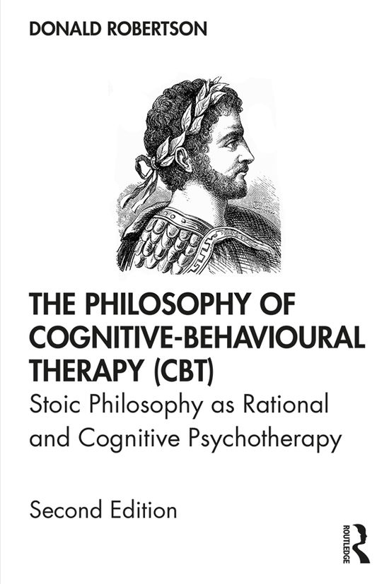 Cover for Donald Robertson · The Philosophy of Cognitive-Behavioural Therapy (CBT): Stoic Philosophy as Rational and Cognitive Psychotherapy (Hardcover bog) (2019)