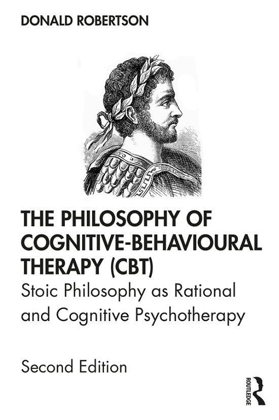 Cover for Donald Robertson · The Philosophy of Cognitive-Behavioural Therapy (CBT): Stoic Philosophy as Rational and Cognitive Psychotherapy (Gebundenes Buch) (2019)